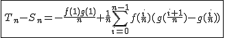 2$\fbox{T_n-S_n=-\frac{f(1)g(1)}{n}+\frac{1}{n}\Bigsum_{i=0}^{n-1}f(\frac{i}{n})(g(\frac{i+1}{n})-g(\frac{i}{n}))}